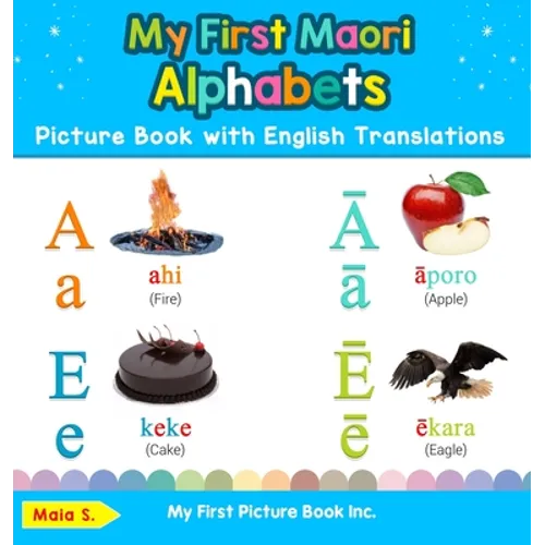 My First Maori Alphabets Picture Book with English Translations: Bilingual Early Learning & Easy Teaching Maori Books for Kids