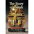 The Story of Joseph: Genesis 37-50