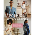 Fashion Upcycling: The DIY Guide to Sewing, Mending, and Sustainably Reinventing Your Wardrobe