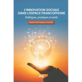 L'innovation sociale dans l'espace francophone: Politiques, pratiques et outils