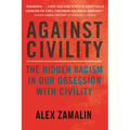 Against Civility: The Hidden Racism in Our Obsession with Civility