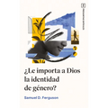 ¿Le Importa a Dios La Identidad de Género?