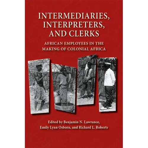 Intermediaries, Interpreters, and Clerks: African Employees in the Making of Colonial Africa