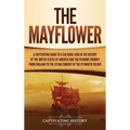 The Mayflower: A Captivating Guide to a Cultural Icon in the History of the United States of America and the Pilgrims' Journey from England to the Est