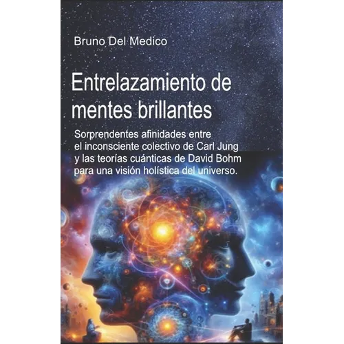 Entrelazamiento de mentes brillantes: Sorprendentes afinidades entre el inconsciente colectivo de Carl Jung y las teorías cuánticas de David Bohm para