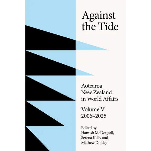 Against the Tide: New Zealand in World Affairs Volume 5