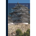 The History of Japan, Together With a Description of the Kingdom of Siam, 1690-92; v.1
