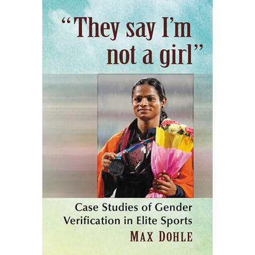 "They say I'm not a girl": Case Studies of Gender Verification in Elite Sports