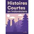 Histoires Courtes en Indonésiens: Apprendre l'Indonésiens facilement en lisant des histoires courtes