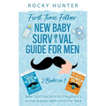 First Time Father New Baby Survival Guide for Men: 2 Books in 1 New Dad Hacks from Pregnancy to the Babies Birth and First Year