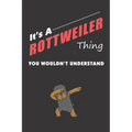 It's A ROTTWEILER Thing: You Wouldn't Understand