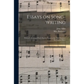 Essays on Song-writing: With a Collection of Such English Songs as Are Most Eminent for Poetical Merit