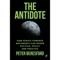 The Antidote: How People-Powered Movements Can Renew Politics, Policy and Practice