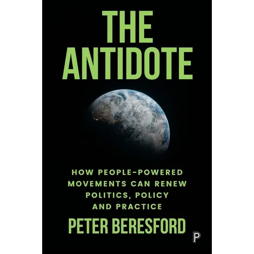 The Antidote: How People-Powered Movements Can Renew Politics, Policy and Practice