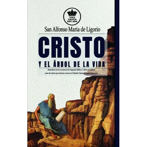 Cristo y el Árbol de la Vida. Beneficios de la Lectura de la Sagrada Biblia y Libros de Santos para las almas que desean conocer al Espíritu Santo. (E