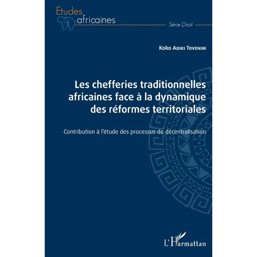 Les chefferies traditionnelles africaines face à la dynamique des réformes territoriales: Contribution à l'étude des processus de décentralisation