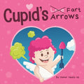 Cupid's Fart Arrows: A Funny, Read Aloud Story Book For Kids About Farting and Cupid, Perfect Valentine's Day Gift For Boys and Girls