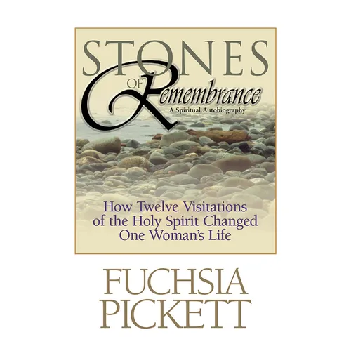 Stones of Remembrance: How Twelve Visitations of the Holy Spirit Changed One Woman's Life
