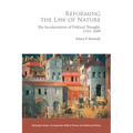 Reforming the Law of Nature: Natural Law in the Reformed Tradition and the Secularisation of Political Thought, 1532-1688