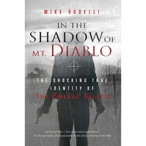 In the Shadow of Mt. Diablo: The Shocking True Identity of the Zodiac Killer