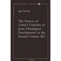 The Sources of Celsus's Criticism of Jesus: Theological Developments in the Second Century AD