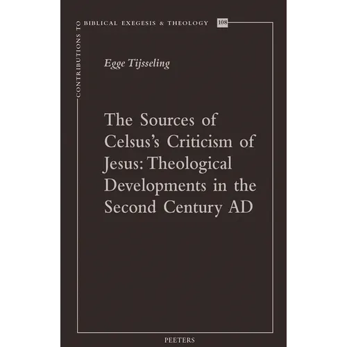 The Sources of Celsus's Criticism of Jesus: Theological Developments in the Second Century AD