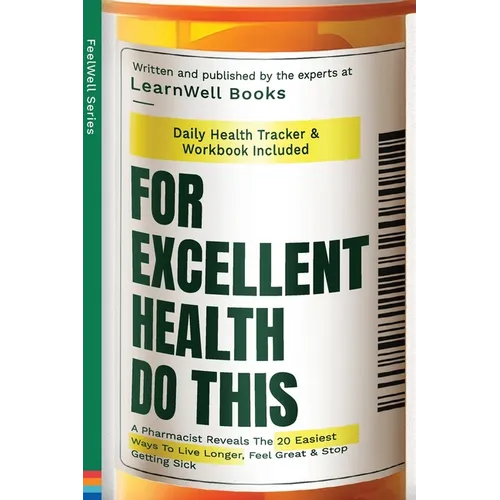 For Excellent Health, Do This: A Pharmacist Reveals The 20 Easiest Ways To Live Longer. Feel Great & Stop Getting Sick