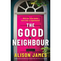 The Good Neighbour: A totally gripping and addictive psychological thriller with a heart-pounding twist