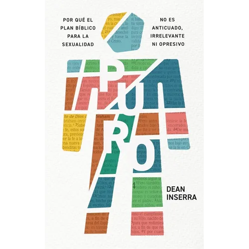 Puro: Por Qué El Plan Bíblico Para La Sexualidad No Es Anticuado, Irrelevante Ni Opresivo