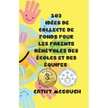 103 Idées de Collecte de Fonds Pour Les Parents Bénévoles Des Écoles Et Des Équipes French Edition