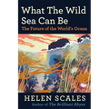What the Wild Sea Can Be: The Future of the World's Ocean