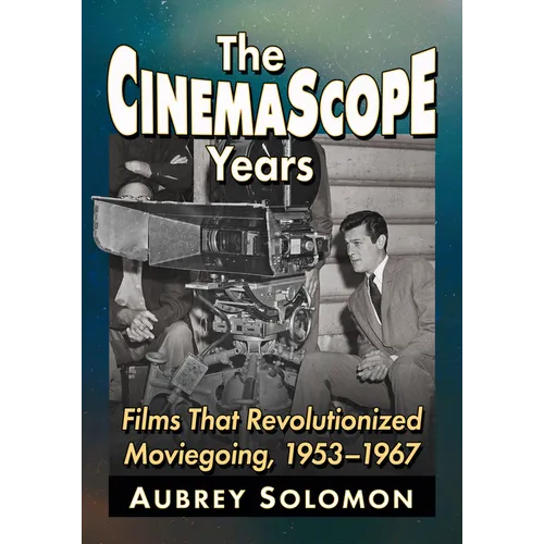The CinemaScope Years: Films That Revolutionized Moviegoing, 1953-1967