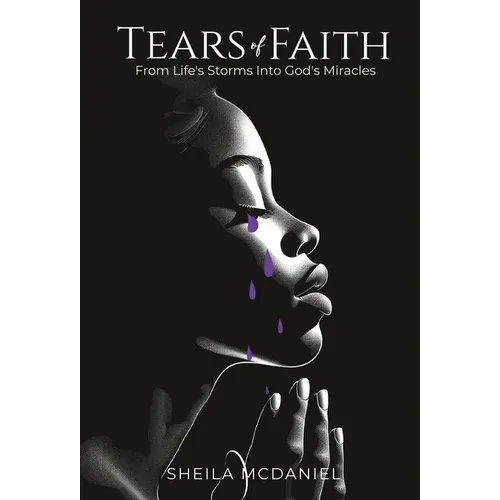 Tears of Faith: From Life's Storms into God's Miracles