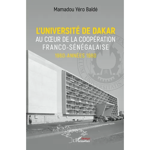 L'université de Dakar au coeur de la coopération franco-sénégalaise. 1960-années 1980