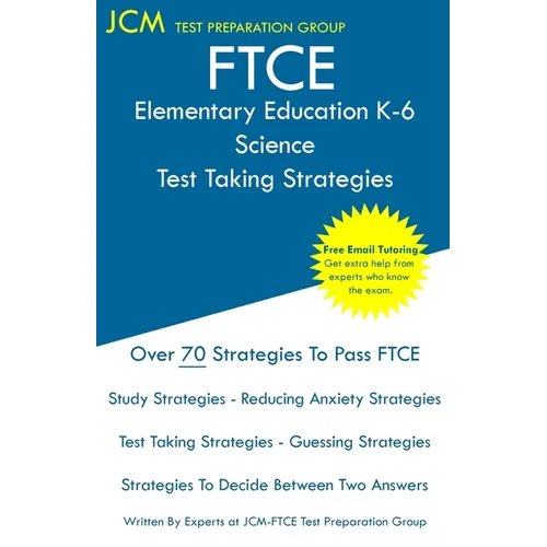FTCE Elementary Education Science - Test Taking Strategies: FTCE 604 Exam - Free Online Tutoring - New 2020 Edition - The latest strategies to pass yo
