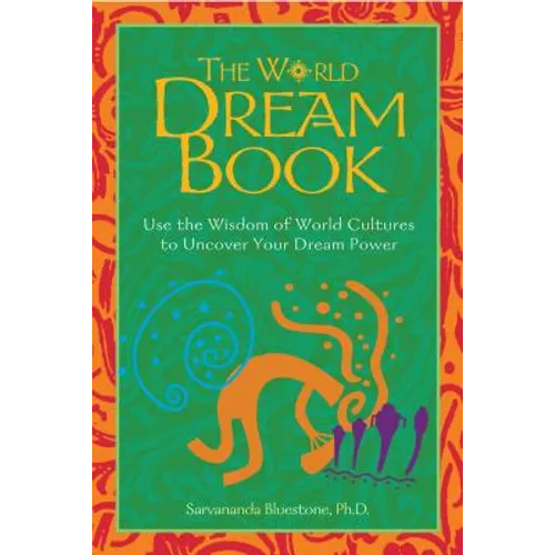 The World Dream Book: Use the Wisdom of World Cultures to Uncover Your Dream Power
