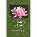 Embraced by Love: Poems by Tanis Helliwell