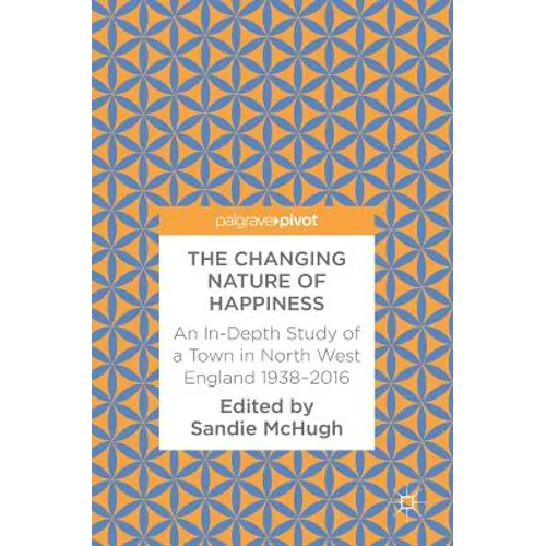 The Changing Nature of Happiness: An In-Depth Study of a Town in North West England 1938-2016
