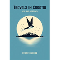 Travels in Croatia Real and Imagined