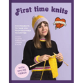 First Time Knits: Fun Projects to Take You from Beginner to Knitter
