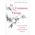 In Common Things: Commerce, Culture, and Ecology in British Romantic Literature