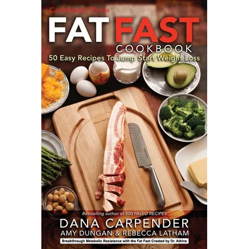 Fat Fast Cookbook: 50 Easy Recipes to Jump Start Your Low Carb Weight Loss