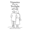 Vignettes from the Twilight of Life