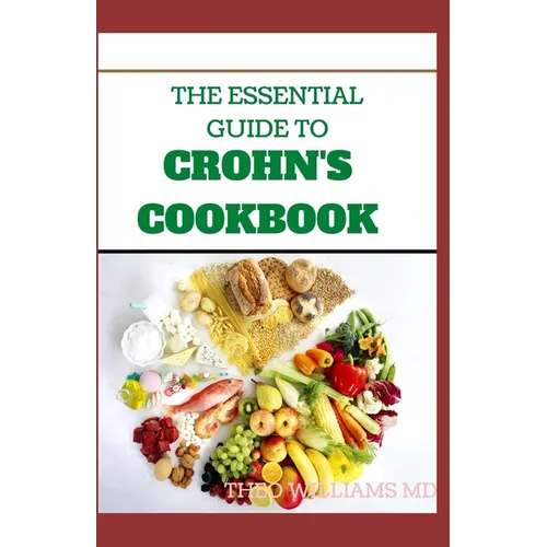 The Essential Guide to Crohn's Cookbook: All Essentials You Need To Know About Crohn's Diet And Meal Plans