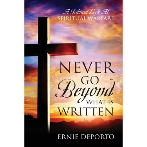 Never Go Beyond What Is Written: A Biblical Look At Spiritual Warfare