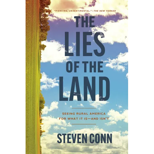 The Lies of the Land: Seeing Rural America for What It Is--And Isn't