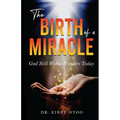 The Birth of a Miracle: God Still Works Wonders Today