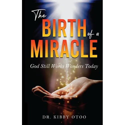 The Birth of a Miracle: God Still Works Wonders Today