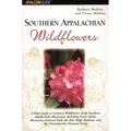 Southern Appalachian Wildflowers: A Field Guide to Common Wildflowers of the Southern Appalachian Mountains, Including Great Smoky Mountains National