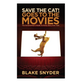 Save the Cat Goes to the Movies: The Screenwriter's Guide to Every Story Ever Told
